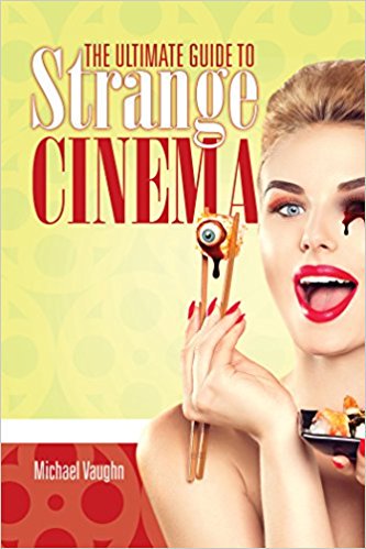 Book Review: The Ultimate Guide to Strange Cinema by Michael Vaughn